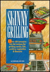 Skinny Grilling: Over 100 Inventive Low-Fat Recipes for Grilling Meats, Fish, Poultry, Vegetables, and Desserts