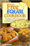 Free and Equal Cookbook: Over 160 Quick and Delicious No Sugar Added Recipes