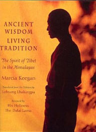 Title: Ancient Wisdom, Living Tradition: The Spirit of Tibet in the Himalayas, Author: Marcia Keegan