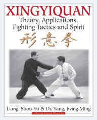 Title: Xingyiquan: Theory, Applications, Fighting Tactics and Spirit, Author: Shou-Yu Liang