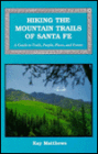 Hiking the Mountain Trails of Santa Fe: A Guide to Trails, People, Places, and Events: A Guide to Trails, People, Places and Events