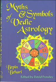 Title: Myths & Symbols of Vedic Astrology, Author: Bepin Behari