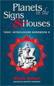 Title: PLANETS IN THE SIGNS AND HOUSES: VEDIC ASTROLOGER', Author: Bepin Behari
