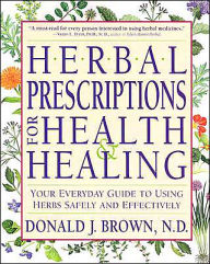 Herbal Prescriptions for Health and Healing: Your Everyday Guide to Using Herbs Safely and Effectively