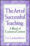 Title: The Art of Successful Teaching: A Blend of Content and Context, Author: Tim Lautzenheiser