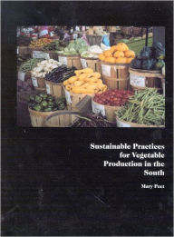 Title: Sustainable Practices for Vegetable Production in the South / Edition 1, Author: Mary Peet