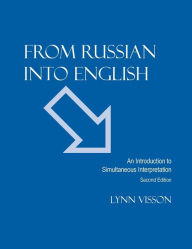 Title: From Russian Into English: An Introduction to Simultaneous Interpretation / Edition 2, Author: Lynn Visson
