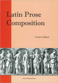 Title: Latin Prose Composition / Edition 1, Author: M. A. North