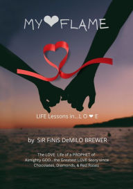 Title: MY ?? FLAME: ...Life Lessons in LOVE, Author: Holy Spirit