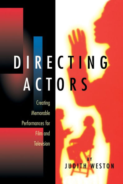 Directing Actors: Creating Memorable Performances for Film and Television / Edition 1