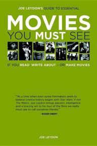Joe Leydon's Guide to Essential Movies You Must See: If You Read, Write About--Or Make Movies