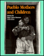 Pueblo Mothers and Children: Essays by Elsie Clews Parsons, 1915-1924