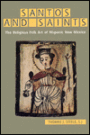 Santos and Saints: The Religious Folk Art of Hispanic New Mexico