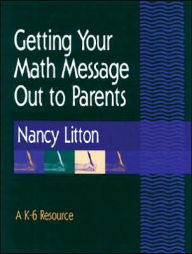 Getting Your Math Message Out to Parents: A K-6 Resource