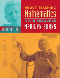 Title: About Teaching Mathematics: A K-8 Resource, Third Edition / Edition 3, Author: Marilyn Burns