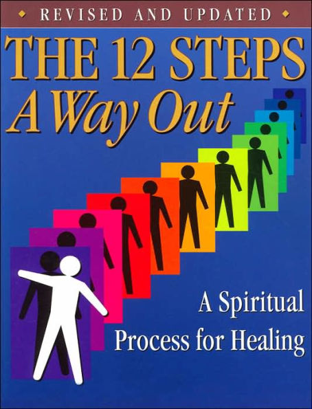 The 12 Steps - A Way Out: A Spiritual Process for Healing