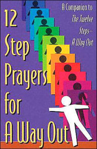 Twelve Step Prayers for a Way Out: A Companion to the Twelve Steps - A Way Out