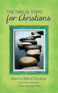 Title: The Twelve Steps for Christians, Author: Friends in Recovery