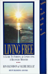 Title: Living Free Guide to Forming and Conducting a Recovery Ministry, Author: Ron Halvorson