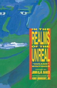 Title: In the Realms of the Unreal: Insane Writings, Author: John G. H. Oakes