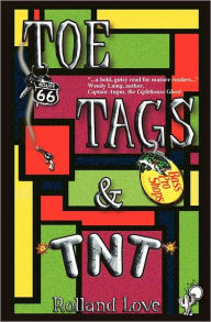 Title: Toe Tags & TNT, Author: Rolland Love