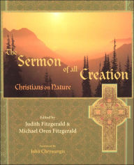 Title: The Sermon of All Creation: Christians on Nature, Author: Judith Fitzgerald