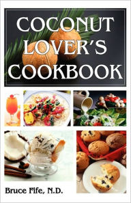 Title: Coconut Lover's Cookbook, Author: Bruce Fife