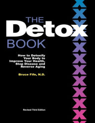 Title: The Detox Book: How to Detoxify Your Body to Improve Your Health, Stop Disease and Reverse Aging, Author: Bruce Fife C.N.