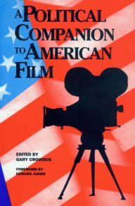 Title: A Political Companion to American Film / Edition 1, Author: Gary Crowdus