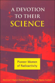 A Devotion to Their Science: Pioneer Women of Radioactivity