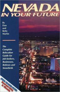 Nevada in Your Future: The Complete Relocation Guide for Job-Seekers, Business, Retirees, and Snowbirds