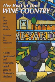 Best of the Wine Country: A Witty, Opinionated and Remarkably Useful Guide to California's Vinelands