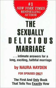 The Sexually Delicious Marriage: ... intimate answers for a long, exciting, faithful Marriage