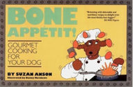 Title: Bone Appï¿½tit!: Gourmet Cooking for Your Dog, Author: Suzan Anson