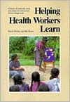 Helping Health Workers Learn: A Book of Methods, AIDS, and Ideas for Instructors at the Village Level