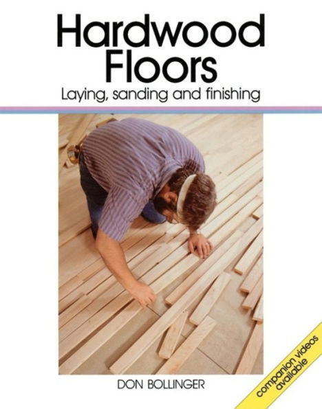 Hardwood Floors: Laying, Sanding, and Finishing