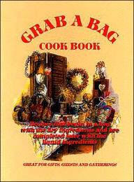 Grab a Bag Cookbook: Recipes That Begin in a Bag with the Dry Ingredients and Are Completed Later with the Liquid Ingredients
