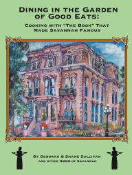 Dining in the Garden of Good Eats: Cooking with the Book That Made Savannah Famous