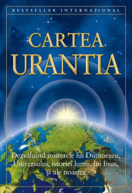 Title: Cartea Urantia: Dezvaluind misterele lui Dumnezeu, Universului, istoriei lumii, lui Iisus, si ale noastre, Author: Urantia Foundation