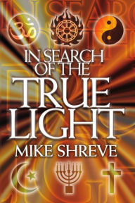 Title: In Search of The True Light, Author: Mike Shreve