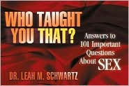Who Taught You That?: Answers to 101 Important Questions About Sex