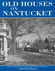 Old Houses on Nantucket: With 352 Interior and Exterior Photographs and Drawings