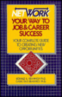 Network Your Way to Job and Career Success: The Complete Guide to Creating New Opportunities