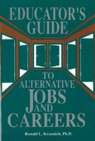 Title: The Educator's Guide to Alternative Jobs and Careers, Author: Ronald L. Krannich