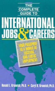 Title: Complete Guide to International Jobs and Careers: Your Passport to a World of Exciting and Exotic Employment, Author: Ronald L. Krannich
