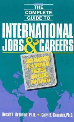 Complete Guide to International Jobs and Careers: Your Passport to a World of Exciting and Exotic Employment