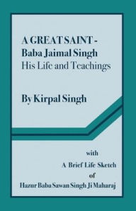 Title: A Great Saint Baba Jaimal Singh - His Life and Teachings, Author: Kirpal Singh