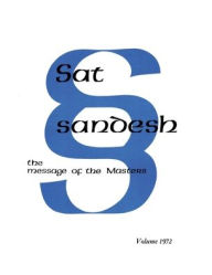 Title: Sat Sandesh - The Message of the Masters - Volume 1972, Author: Kirpal Singh