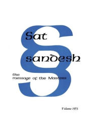 Title: Sat Sandesh - The Message of the Masters - Volume 1973 by Kirpal Singh, Author: Kirpal Singh