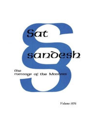 Title: Sat Sandesh - The Message of the Masters - Volume 1976 - by Kirpal Singh, Author: Kirpal Singh